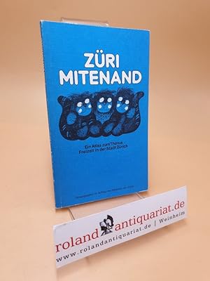 Züri mitenand : ein Atlas zum Thema Freizeit in der Stadt Zürich