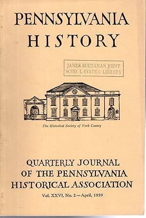 Image du vendeur pour Pennsylvania History: Quarterly Journal of the Pennsylvania Historical Association: Volume XXVI, No 2: April, 1959 mis en vente par Dorley House Books, Inc.