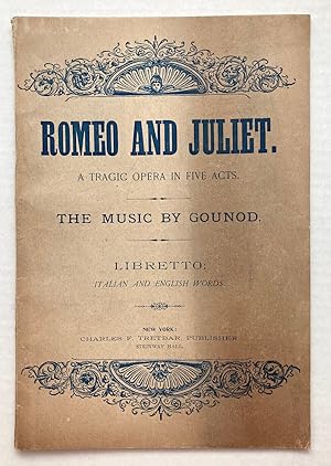 Romeo and Juliet: A Tragedy in Five Acts. The Music by Gounod. Libretto: Italian and English Words
