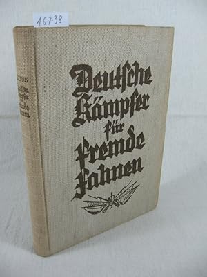 Deutsche Kämpfer für fremde Fahnen. Heldentaten und Schicksale deutscher Soldaten.