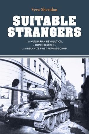 Imagen del vendedor de Suitable Strangers: The Hungarian Revolution, a Hunger Strike, and Ireland's First Refugee Camp (Irish Culture, Memory, Place) by Sheridan, Vera [Paperback ] a la venta por booksXpress