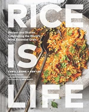 Seller image for Rice Is Life: Recipes and Stories Celebrating the World's Most Essential Grain by Levine, Caryl, Lee, Ken, Donnelly, Kristin [Hardcover ] for sale by booksXpress