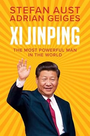 Seller image for Xi Jinping: The Most Powerful Man in the World by Aust, Stefan, Geiges, Adrian [Hardcover ] for sale by booksXpress