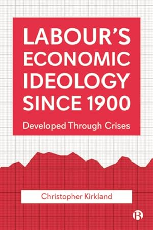 Bild des Verk�ufers f�r Labour?s Economic Ideology Since 1900 : Developed Through Crises zum Verkauf von GreatBookPricesUK