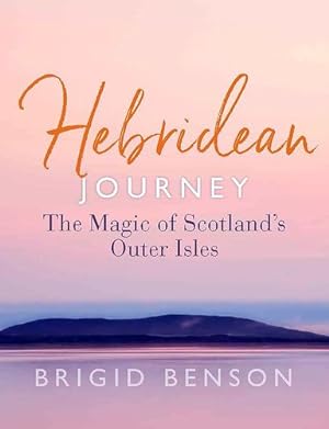 Imagen del vendedor de Hebridean Journey: The Magic of Scotlandâs Outer Isles by Benson, Brigid [Paperback ] a la venta por booksXpress