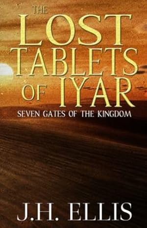 Imagen del vendedor de The Lost Tablets of Iyar (Seven Gates of the Kingdom) by Ellis, J.H. [Paperback ] a la venta por booksXpress