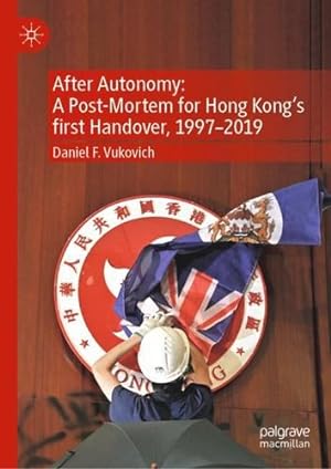 Seller image for After Autonomy: A Post-Mortem for Hong Kongâs first Handover, 1997â"2019 by Vukovich, Daniel F. [Hardcover ] for sale by booksXpress