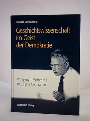 Bild des Verkufers fr Geschichtswissenschaft im Geist der Demokratie. Wolfgang J. Mommsen und seine Generation zum Verkauf von Celler Versandantiquariat