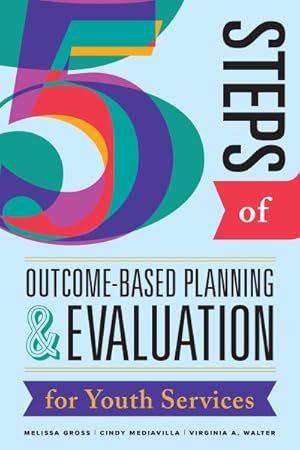 Seller image for Five Steps of Outcome-Based Planning & Evaluation for Youth Services for sale by GreatBookPricesUK
