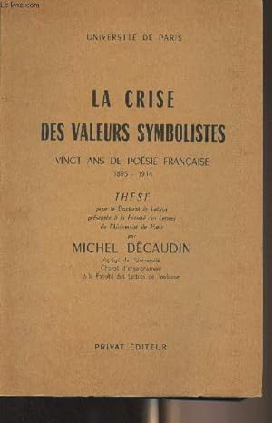 Seller image for La crise des valeurs symbolistes, vingt ans de poésie française 1895-1914 - Thèse, Université de Paris for sale by Le-Livre