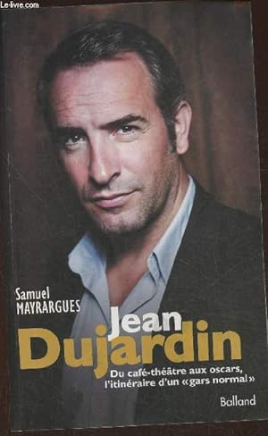 Image du vendeur pour Jean Dujardin- Du caf-thtre aux Oscars, l'itinraire d'un "gard normal"- Biographie mis en vente par Le-Livre