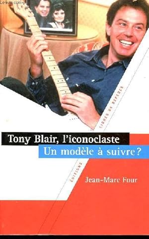 Imagen del vendedor de Tony Blair, l'iconoclaste un modle  suivre ? a la venta por Le-Livre