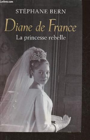 Image du vendeur pour Diane de France, la princesse rebelle mis en vente par Le-Livre