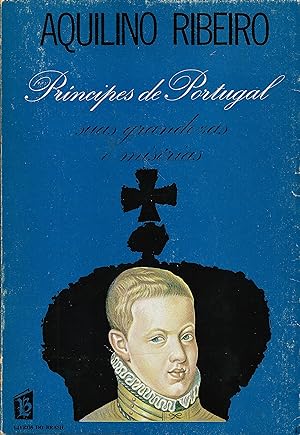 PRÍNCIPES DE PORTUGAL, suas Grandezas e Misérias