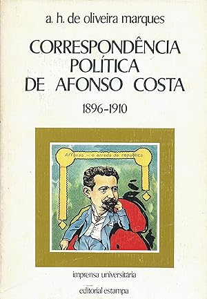 CORRESPONDÊNCIA POLÍTICA DE AFONSO COSTA. 1896-1910. Organização, prefácio e notas de.