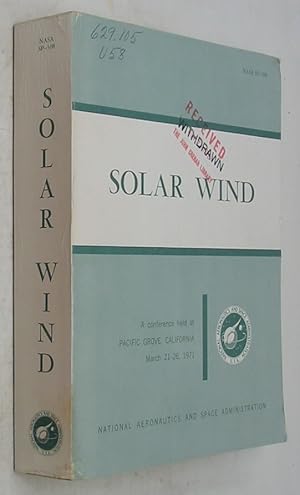 Seller image for Solar Wind: The Proceedings of a Conference Sponsored by the National Aeronautics and Space Administration and Held March 21-26, 1971, at the Asilomar Conference Grounds, Pacific Grove, California for sale by Powell's Bookstores Chicago, ABAA