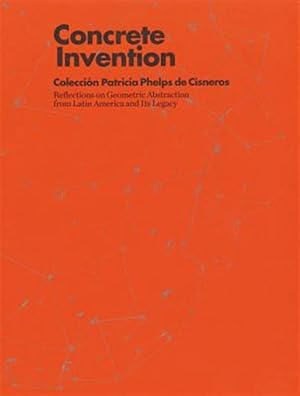 Imagen del vendedor de Concrete Invention : Coleccion Patricia Phelps de Csneros : Reflections on Geometric Abstraction from Latin America and Its Legacy a la venta por GreatBookPricesUK