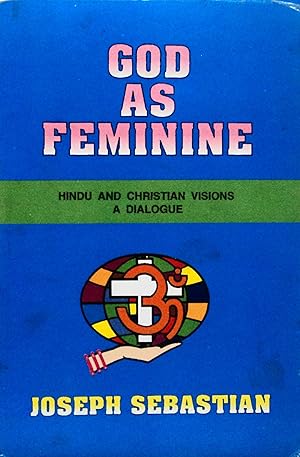 Seller image for God as Feminine: Hindu and Christine Visions: A Dialogue for sale by School Haus Books