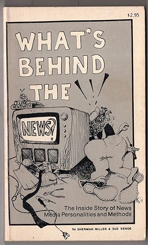 What's Behind the News The Inside Story of News Media Personalities and Methods