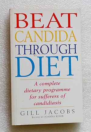 Image du vendeur pour Beat Candida Through Diet: A Complete Dietary Programme for Suffers of Candidiasis mis en vente par Cotswold Valley Books