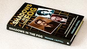Shadows in the Fog: The True Story of Major Suttill and the Prosper French Resistance Network