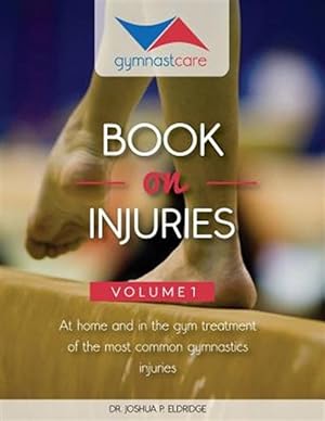 Seller image for The Gymnast Care Book on Injuries: At Home and in the Gym Treatment of the Most Common Gymnastics Injuries for sale by GreatBookPricesUK