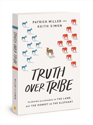 Image du vendeur pour Truth over Tribe : Pledging Allegiance to the Lamb, Not the Donkey or the Elephant mis en vente par GreatBookPricesUK