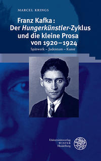 Bild des Verkufers fr Franz Kafka: Der Hungerknstler'-Zyklus und die kleine Prosa von 19201924. Sptwerk Judentum Kunst. (Beitrge zur neueren Literaturgeschichte, Band 420). zum Verkauf von Antiquariat Bergische Bcherstube Mewes