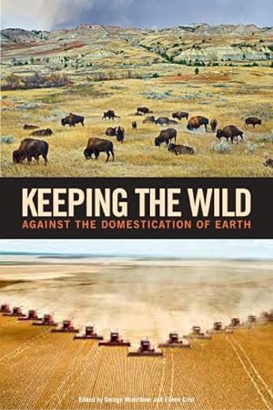 Imagen del vendedor de Keeping the Wild : Against the Domestication of Earth a la venta por GreatBookPrices