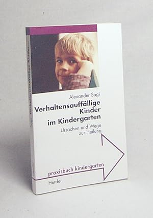 Seller image for Verhaltensauffllige Kinder im Kindergarten : Ursachen und Wege zur Heilung / Alexander Sagi for sale by Versandantiquariat Buchegger