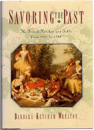 Savoring the Past: The French Kitchen and Table from 1300 to 1789