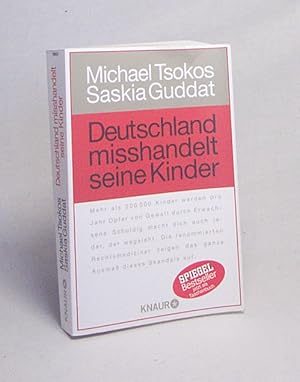 Bild des Verkufers fr Deutschland misshandelt seine Kinder / Michael Tsokos ; Saskia Guddat. Mit Andreas Gling und Gunnar Schupelius zum Verkauf von Versandantiquariat Buchegger