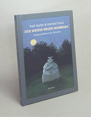 Bild des Verkufers fr Der weie Neger Wumbaba : kleines Handbuch des Verhrens / Axel Hacke & Michael Sowa zum Verkauf von Versandantiquariat Buchegger