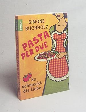 Image du vendeur pour Pasta per due : so schmeckt die Liebe / Simone Buchholz mis en vente par Versandantiquariat Buchegger