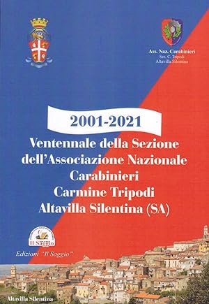 Seller image for 2001-2021. Ventennale della Sezione dell'Associazione Nazionale Carabinieri Carmine Tripodi. Altavilla Silentina (SA) for sale by Libro Co. Italia Srl