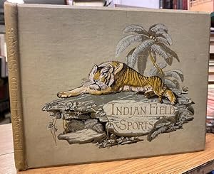 Illustrations of Indian Field Sports. Selected and Reproduced From the Coloured Engravings First ...
