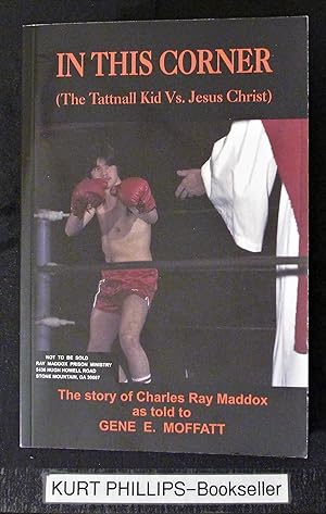 In This Corner (The Tattnall Kid Vs. Jesus Christ) The Story of Ray Maddox (Signed Copy)