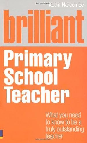 Bild des Verkufers fr Brilliant Primary School Teacher: What You Need to Know to be a Truly Outstanding Teacher (Brilliant Teacher) zum Verkauf von WeBuyBooks