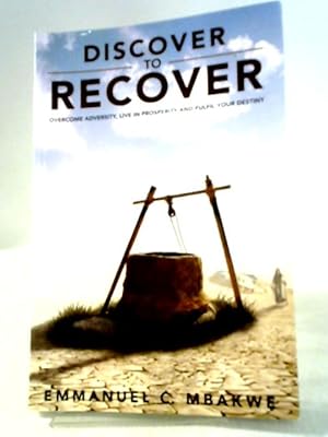 Bild des Verkufers fr Discover to Recover: Overcome Adversity, Live in Prosperity and Fulfil Your Destiny zum Verkauf von World of Rare Books