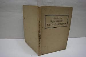 Hypnotische Unterrichtsbriefe zur Einführung in die Praxis des Hypnotismus, nebst Anleitung zur A...