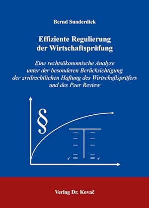 Effiziente Regulierung der Wirtschaftsprüfung. Eine rechtsökonomische Analyse unter der besondere...