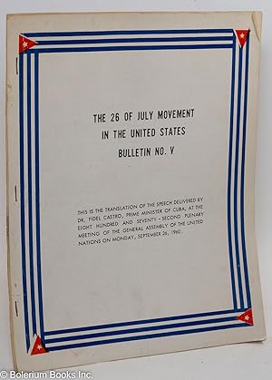Image du vendeur pour The 26th of July Movement in the United States, Bulletin No. V. This is the translation of the speech delivered by Dr. Fidel Castro, Prime Minister of Cuba, at the eight hundred and seventy-second plenary meeting of the beneral assembly of the United Nations on Monday, September 26, 1960 mis en vente par Bolerium Books Inc.