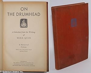 Seller image for On the drumhead; a selection from the writing of Mike Quin [pseud.] A memorial volume. Edited, with a biographical sketch by Harry Carlisle for sale by Bolerium Books Inc.