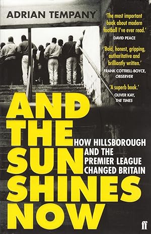 And The Sun Shines Now : How Hillsborough And The Premier League Changed Britain : SIGNED COPY :
