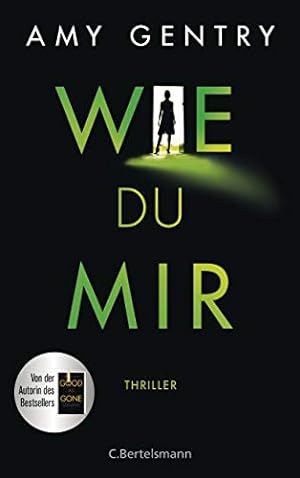 Seller image for Wie du mir : so ich dir : Thriller. Amy Gentry ; aus dem amerikanischen Englisch von Astrid Arz for sale by Antiquariat Buchhandel Daniel Viertel