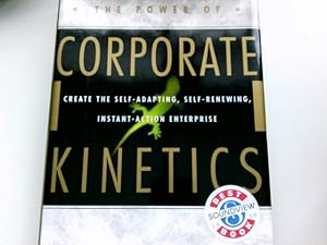 Bild des Verkufers fr The POWER OF CORPORATE KINETICS: CREATE THE SELF ADAPTING SELF RENEWING INSTANT ACTION ENTERPRISE zum Verkauf von Antiquariat Buchhandel Daniel Viertel