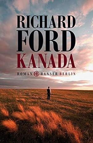 Seller image for Kanada : Roman. Richard Ford. Aus dem Amerikan. von Frank Heibert for sale by Antiquariat Buchhandel Daniel Viertel