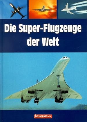 Seller image for Die Super-Flugzeuge der Welt for sale by Antiquariat Buchhandel Daniel Viertel
