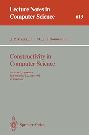 Constructivity in Computer Science: Summer Symposium, San Antonio, TX, June 19-22, 1991. Proceedi...