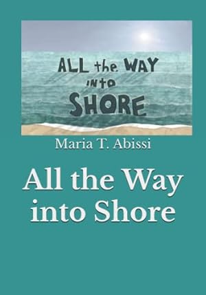 Seller image for All the Way into Shore for sale by Reliant Bookstore